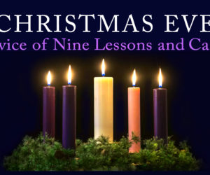 Christmas Eve Service of Lessons and Carols  12/24